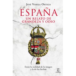 ESPAÑA. UN RELATO DE GRANDEZA Y ODIO