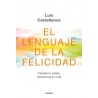 EL LENGUAJE DE LA FELICIDAD: CAMBIA TU RELATO, TRANSFORMA TU VIDA