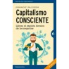 CAPITALISMO CONSCIENTE: LIBERA EL ESPÍRITU HERÓICO DE LOS NEGOCIOS