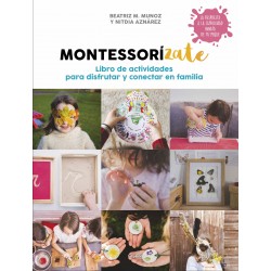 MONTESSORIZATE: LIBRO DE ACTIVIDADES PARA DISFRUTAR Y CONECTAR CON TU FAMILIA