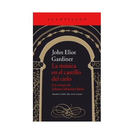 LA MUSICA EN EL CASTILLO DEL CIELO: UN RETRATO DE JOHANN SEBASTIAN BACH: UN RETRATO DE JOHANN SEBASTIAN